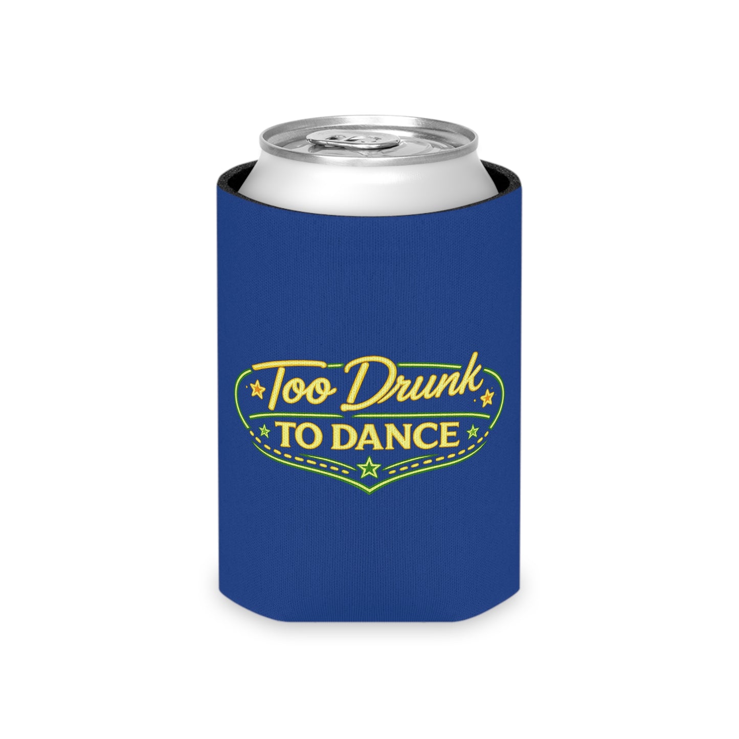 Too Drunk To Dance Coozie