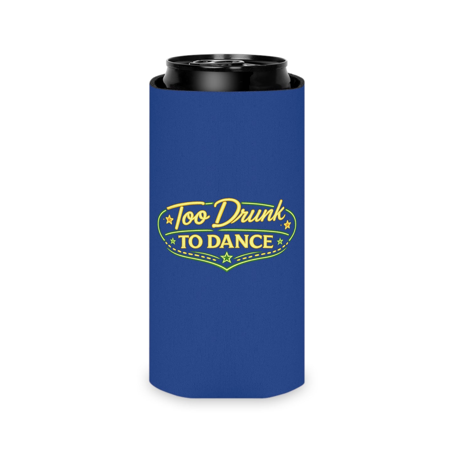 Too Drunk To Dance Coozie