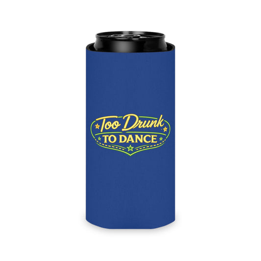 Too Drunk To Dance Coozie