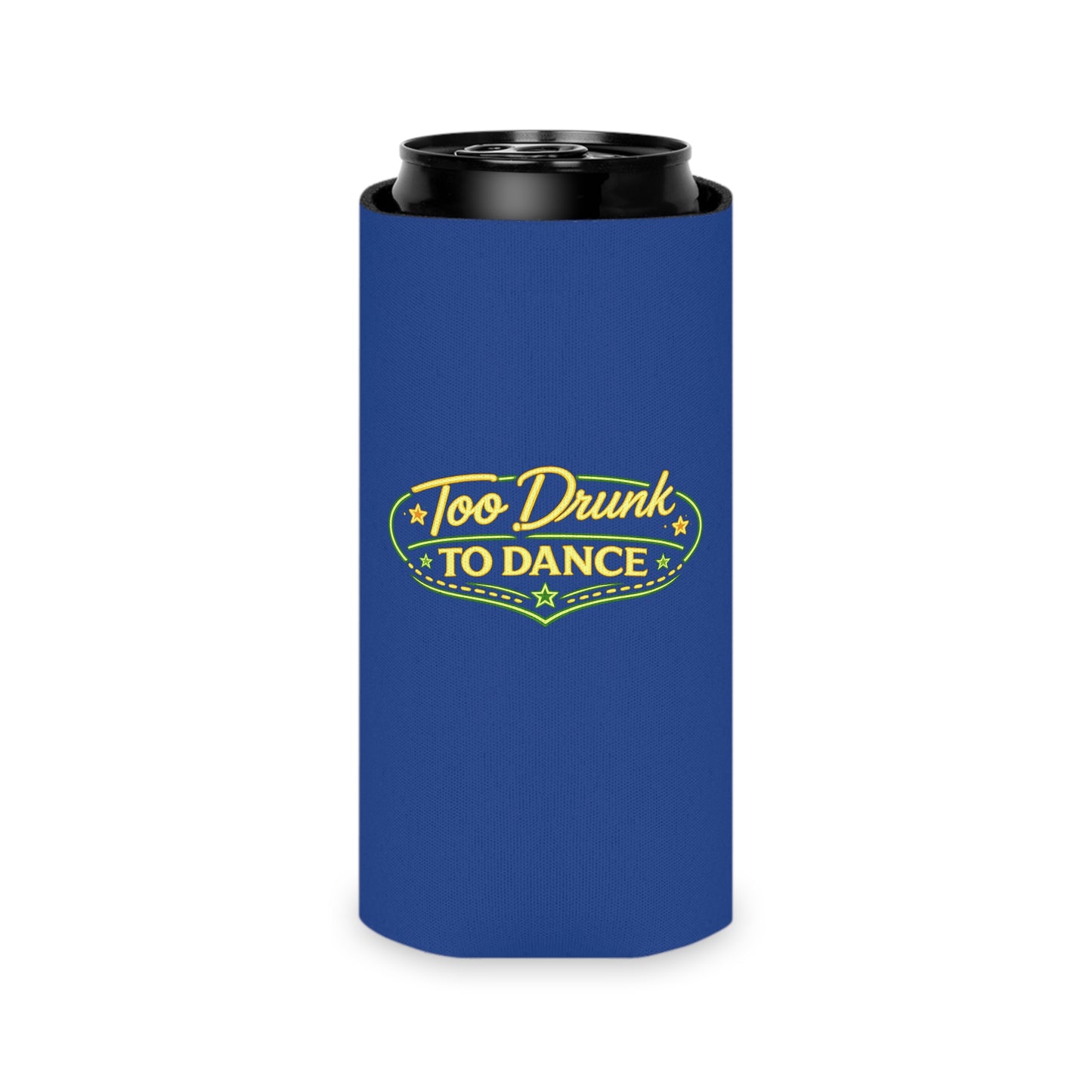Too Drunk To Dance Coozie